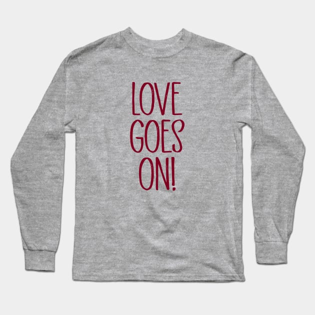 Love Goes On, burgundy Long Sleeve T-Shirt by Perezzzoso
